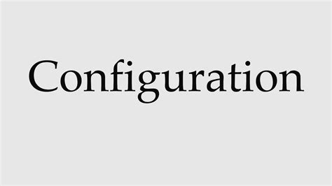 how to pronounce configuration|CONFIGURATION .